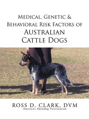 cover image of Medical, Genetic & Behavioral Risk Factors of Australian Cattle Dogs